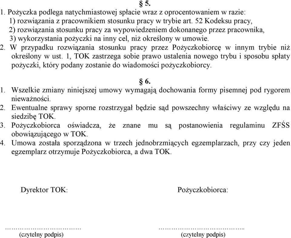 1, TOK zastrzega sobie prawo ustalenia nowego trybu i sposobu spłaty pożyczki, który podany zostanie do wiadomości pożyczkobiorcy. 6. 1.