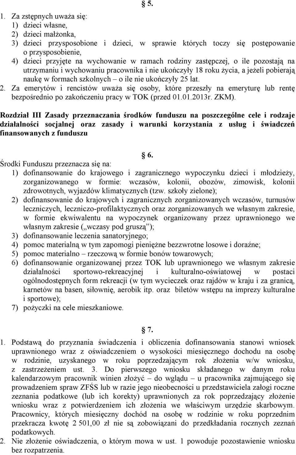 lat. 2. Za emerytów i rencistów uważa się osoby, które przeszły na emeryturę lub rentę bezpośrednio po zakończeniu pracy w TOK (przed 01.01.2013r. ZKM).