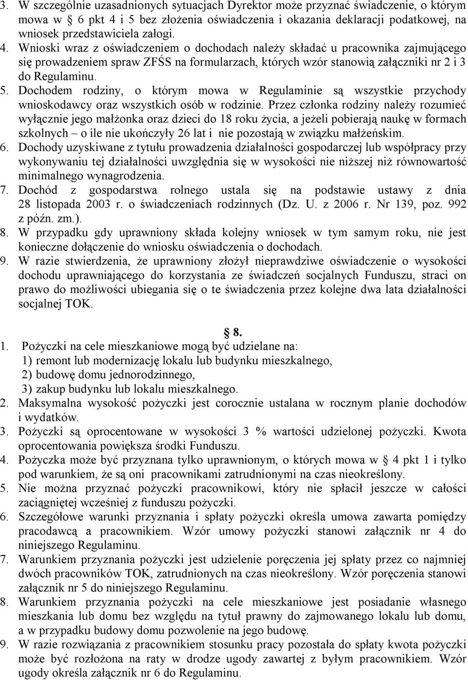 Dochodem rodziny, o którym mowa w Regulaminie są wszystkie przychody wnioskodawcy oraz wszystkich osób w rodzinie.