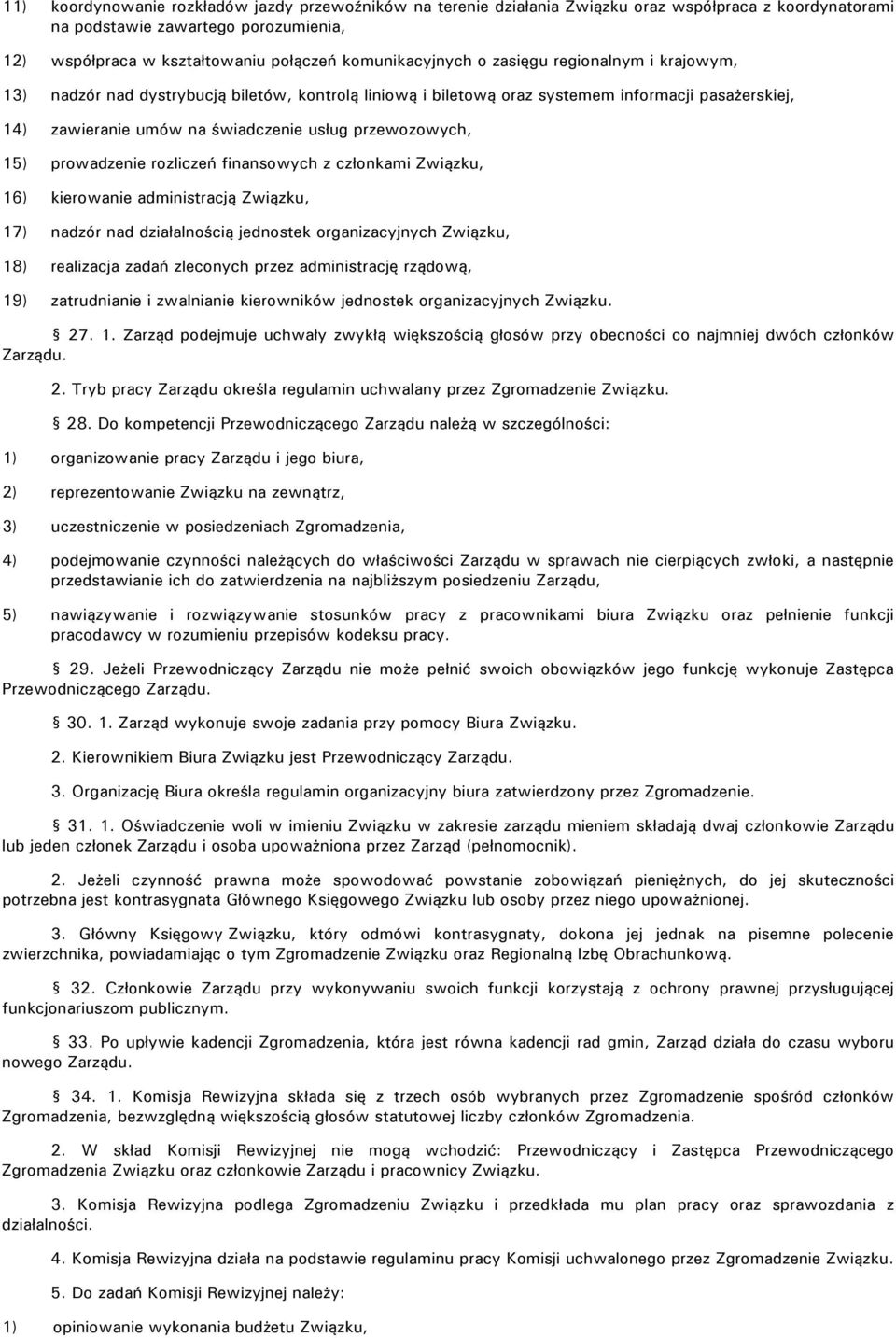 przewozowych, 15) prowadzenie rozliczeń finansowych z członkami Związku, 16) kierowanie administracją Związku, 17) nadzór nad działalnością jednostek organizacyjnych Związku, 18) realizacja zadań