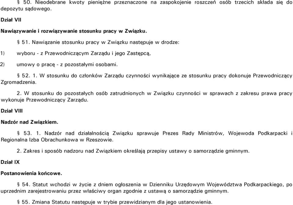 2. W stosunku do pozostałych osób zatrudnionych w Związku czynności w sprawach z zakresu prawa pracy wykonuje Przewodniczący Zarządu. Dział VIII Nadzór nad Związkiem. 53. 1.