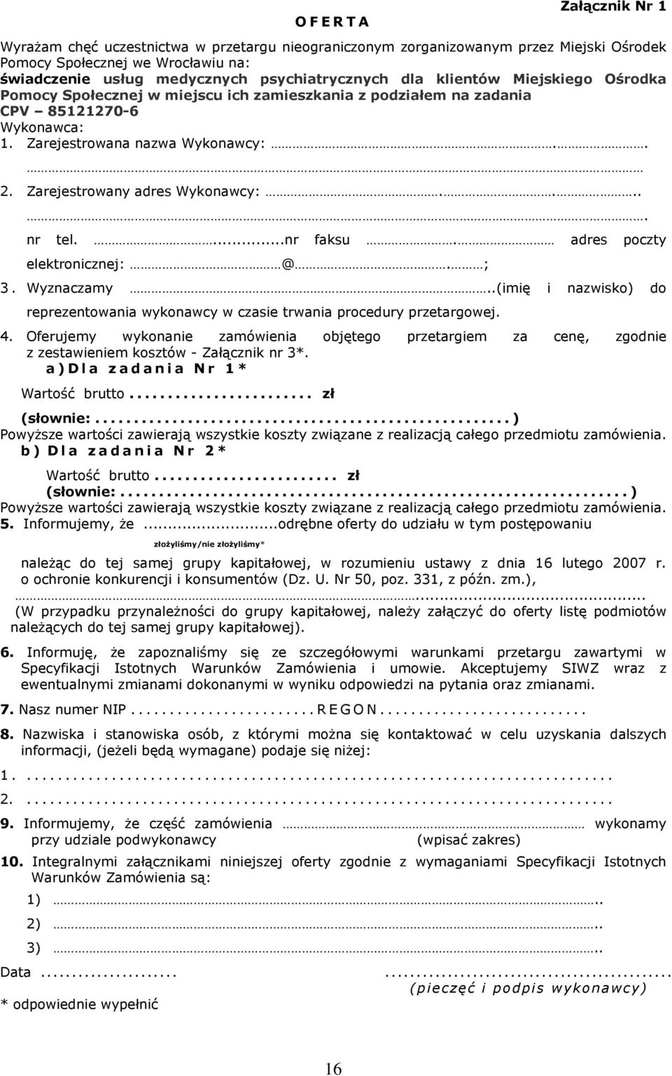 .... nr tel....nr faksu. adres poczty elektronicznej: @. ; 3. Wyznaczamy..(imię i nazwisko) do reprezentowania wykonawcy w czasie trwania procedury przetargowej. 4.