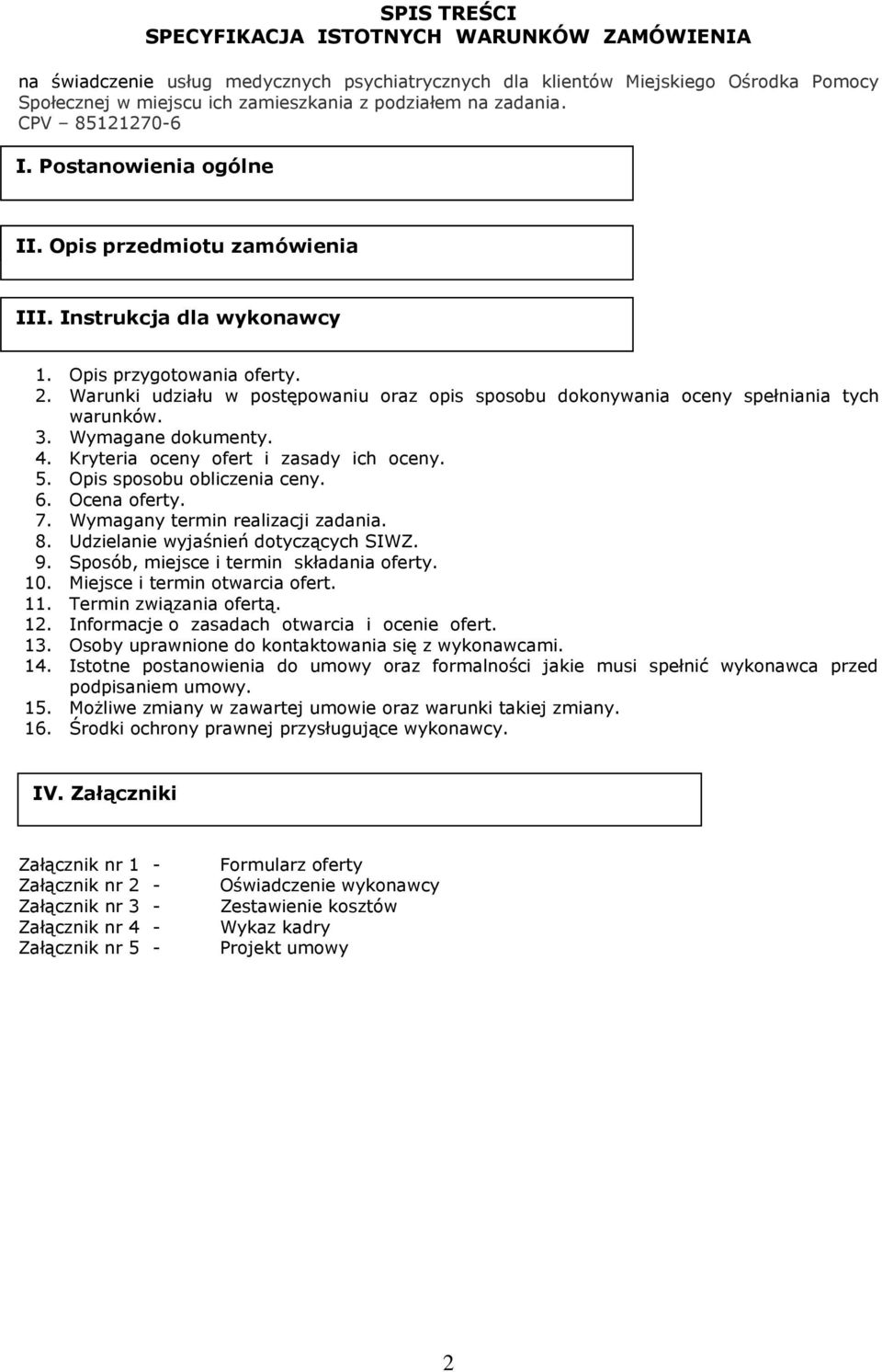 Warunki udziału w postępowaniu oraz opis sposobu dokonywania oceny spełniania tych warunków. 3. Wymagane dokumenty. 4. Kryteria oceny ofert i zasady ich oceny. 5. Opis sposobu obliczenia ceny. 6.