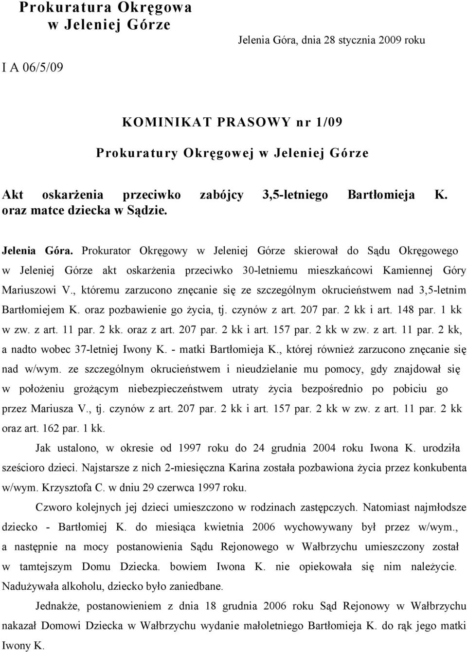 Prokurator Okręgowy w Jeleniej Górze skierował do Sądu Okręgowego w Jeleniej Górze akt oskarżenia przeciwko 30-letniemu mieszkańcowi Kamiennej Góry Mariuszowi V.