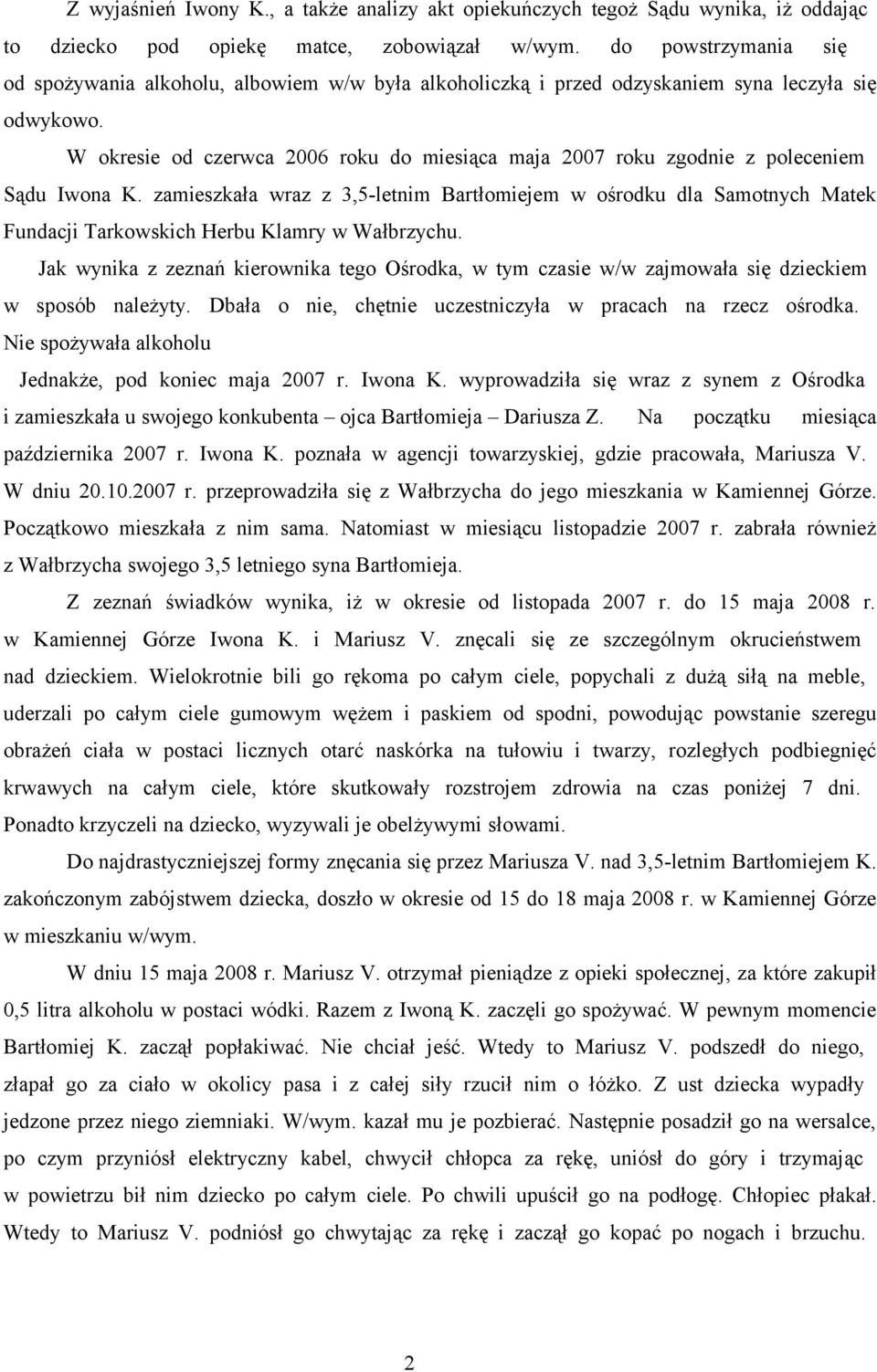 W okresie od czerwca 2006 roku do miesiąca maja 2007 roku zgodnie z poleceniem Sądu Iwona K.