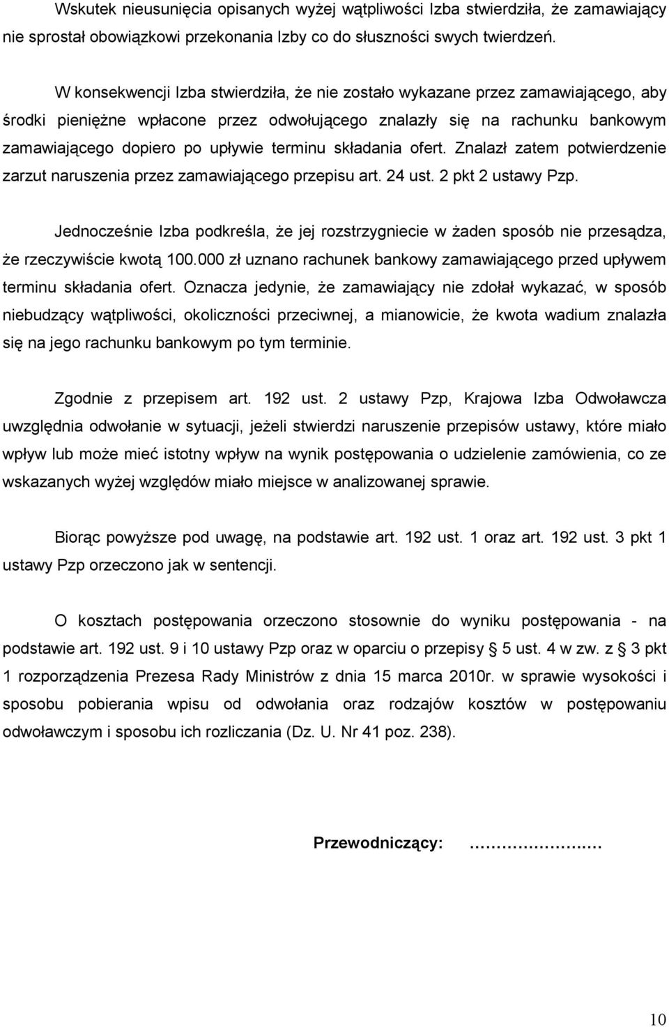 terminu składania ofert. Znalazł zatem potwierdzenie zarzut naruszenia przez zamawiającego przepisu art. 24 ust. 2 pkt 2 ustawy Pzp.