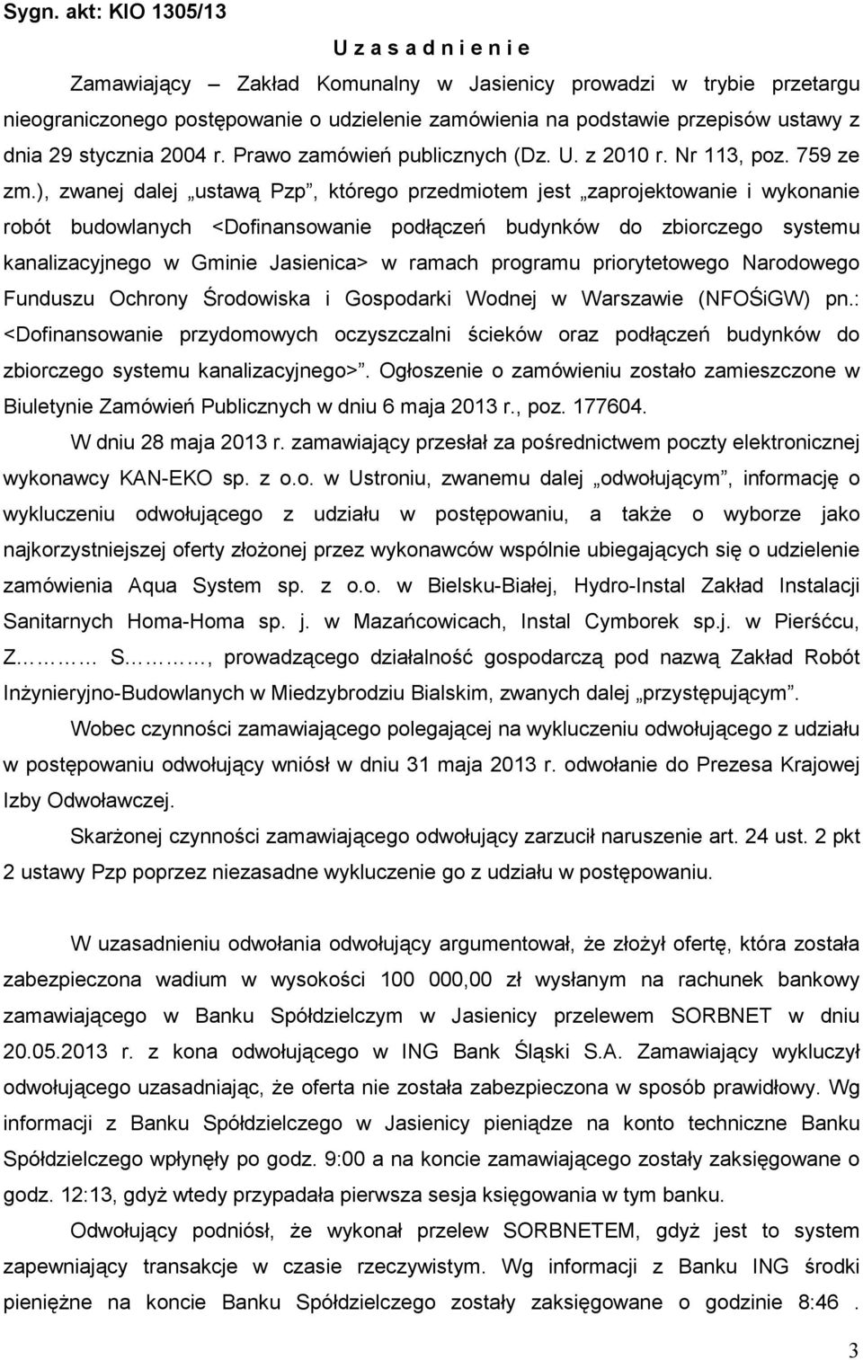 ), zwanej dalej ustawą Pzp, którego przedmiotem jest zaprojektowanie i wykonanie robót budowlanych <Dofinansowanie podłączeń budynków do zbiorczego systemu kanalizacyjnego w Gminie Jasienica> w