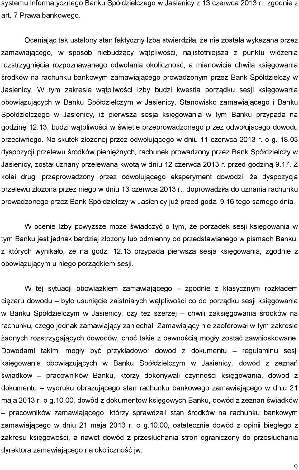 odwołania okoliczność, a mianowicie chwila księgowania środków na rachunku bankowym zamawiającego prowadzonym przez Bank Spółdzielczy w Jasienicy.