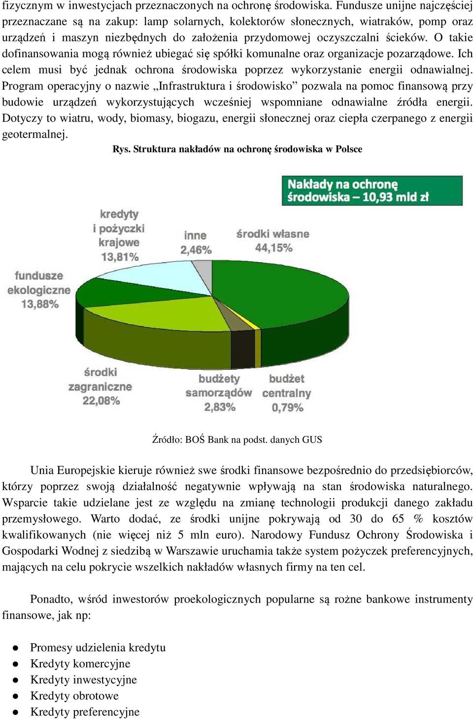 O takie dofinansowania mogą również ubiegać się spółki komunalne oraz organizacje pozarządowe. Ich celem musi być jednak ochrona środowiska poprzez wykorzystanie energii odnawialnej.