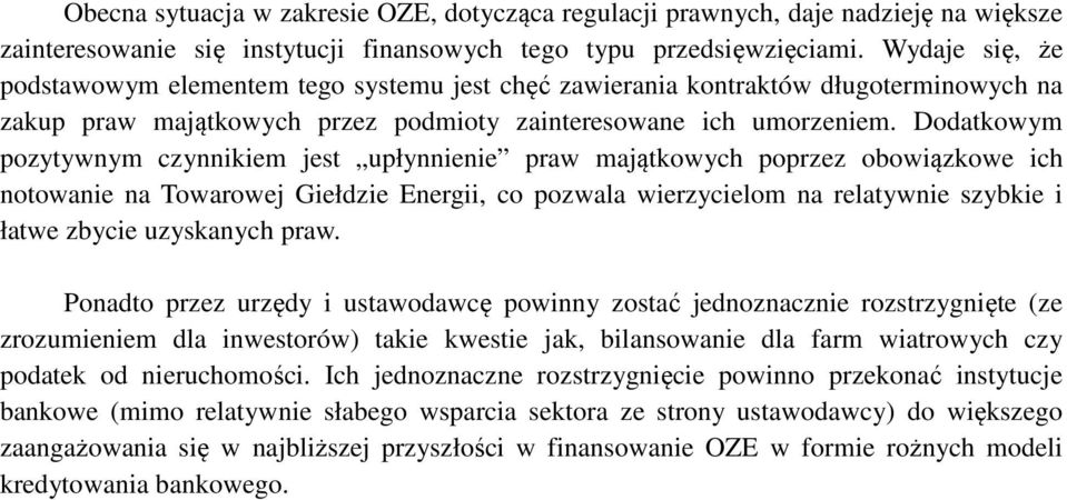 Dodatkowym pozytywnym czynnikiem jest upłynnienie praw majątkowych poprzez obowiązkowe ich notowanie na Towarowej Giełdzie Energii, co pozwala wierzycielom na relatywnie szybkie i łatwe zbycie