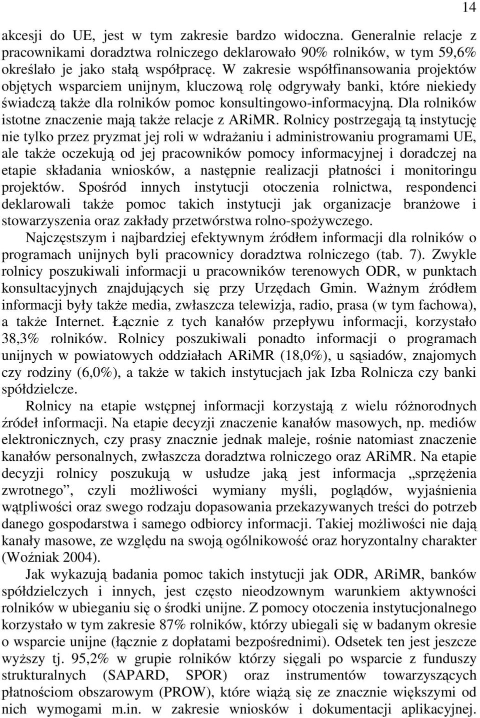 Dla rolników istotne znaczenie mają takŝe relacje z ARiMR.