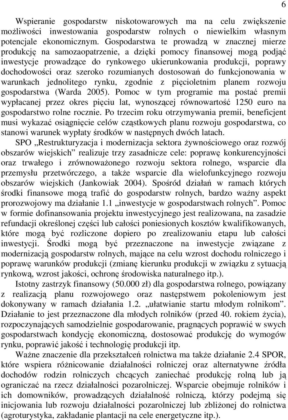 szeroko rozumianych dostosowań do funkcjonowania w warunkach jednolitego rynku, zgodnie z pięcioletnim planem rozwoju gospodarstwa (Warda 2005).