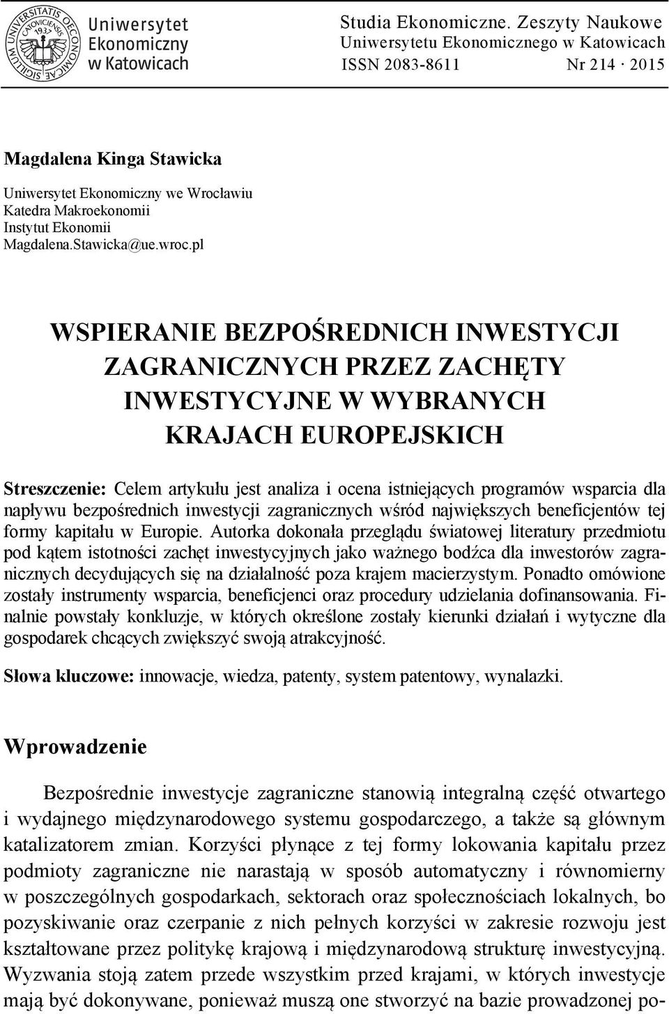 pl WSPIERANIE BEZPOŚREDNICH INWESTYCJI ZAGRANICZNYCH PRZEZ ZACHĘTY INWESTYCYJNE W WYBRANYCH KRAJACH EUROPEJSKICH Streszczenie: Celem artykułu jest analiza i ocena istniejących programów wsparcia dla