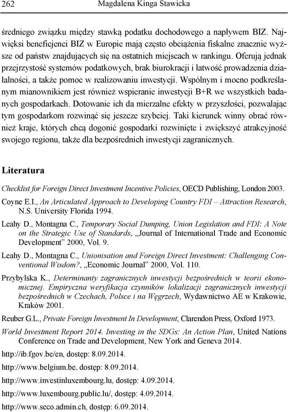 Oferują jednak przejrzystość systemów podatkowych, brak biurokracji i łatwość prowadzenia działalności, a także pomoc w realizowaniu inwestycji.