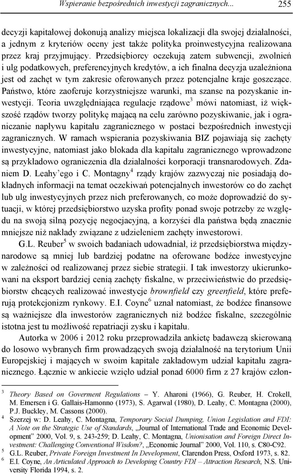 Przedsiębiorcy oczekują zatem subwencji, zwolnień i ulg podatkowych, preferencyjnych kredytów, a ich finalna decyzja uzależniona jest od zachęt w tym zakresie oferowanych przez potencjalne kraje