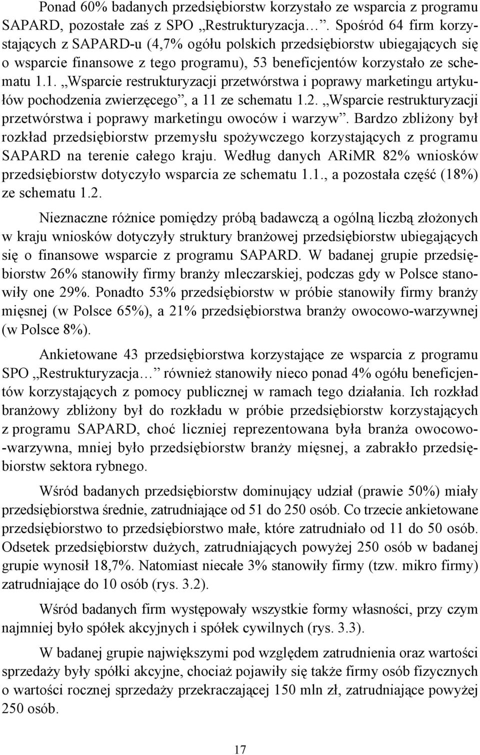 1. Wsparcie restrukturyzacji przetwórstwa i poprawy marketingu artykułów pochodzenia zwierzęcego, a 11 ze schematu 1.2. Wsparcie restrukturyzacji przetwórstwa i poprawy marketingu owoców i warzyw.