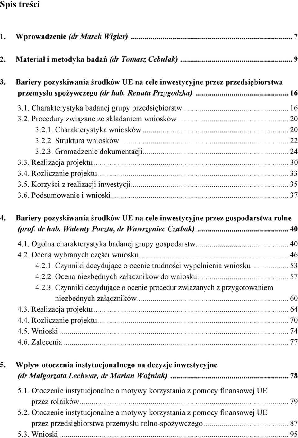 Procedury związane ze składaniem wniosków... 20 3.2.1. Charakterystyka wniosków... 20 3.2.2. Struktura wniosków... 22 3.2.3. Gromadzenie dokumentacji... 24 3.3. Realizacja projektu... 30 3.4. Rozliczanie projektu.