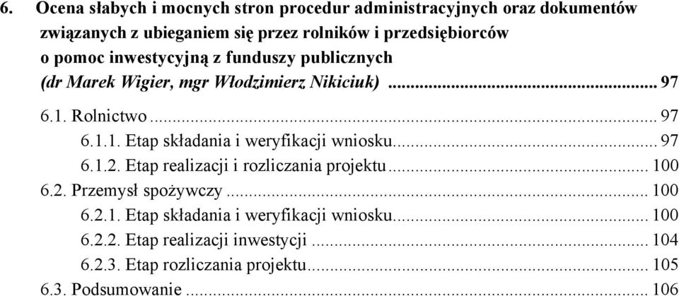 Rolnictwo... 97 6.1.1. Etap składania i weryfikacji wniosku... 97 6.1.2. Etap realizacji i rozliczania projektu... 100 6.2. Przemysł spożywczy.