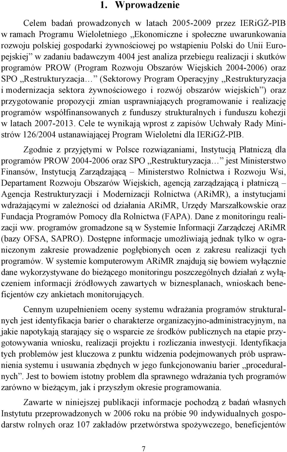 (Sektorowy Program Operacyjny Restrukturyzacja i modernizacja sektora żywnościowego i rozwój obszarów wiejskich ) oraz przygotowanie propozycji zmian usprawniających programowanie i realizację