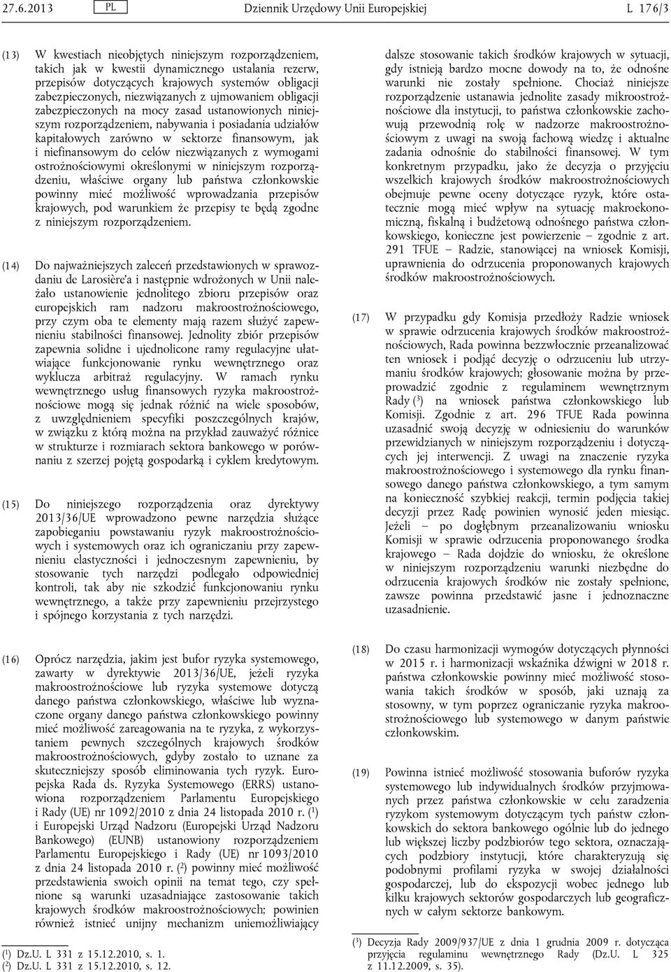 sektorze finansowym, jak i niefinansowym do celów niezwiązanych z wymogami ostrożnościowymi określonymi w niniejszym rozporządzeniu, właściwe organy lub państwa członkowskie powinny mieć możliwość