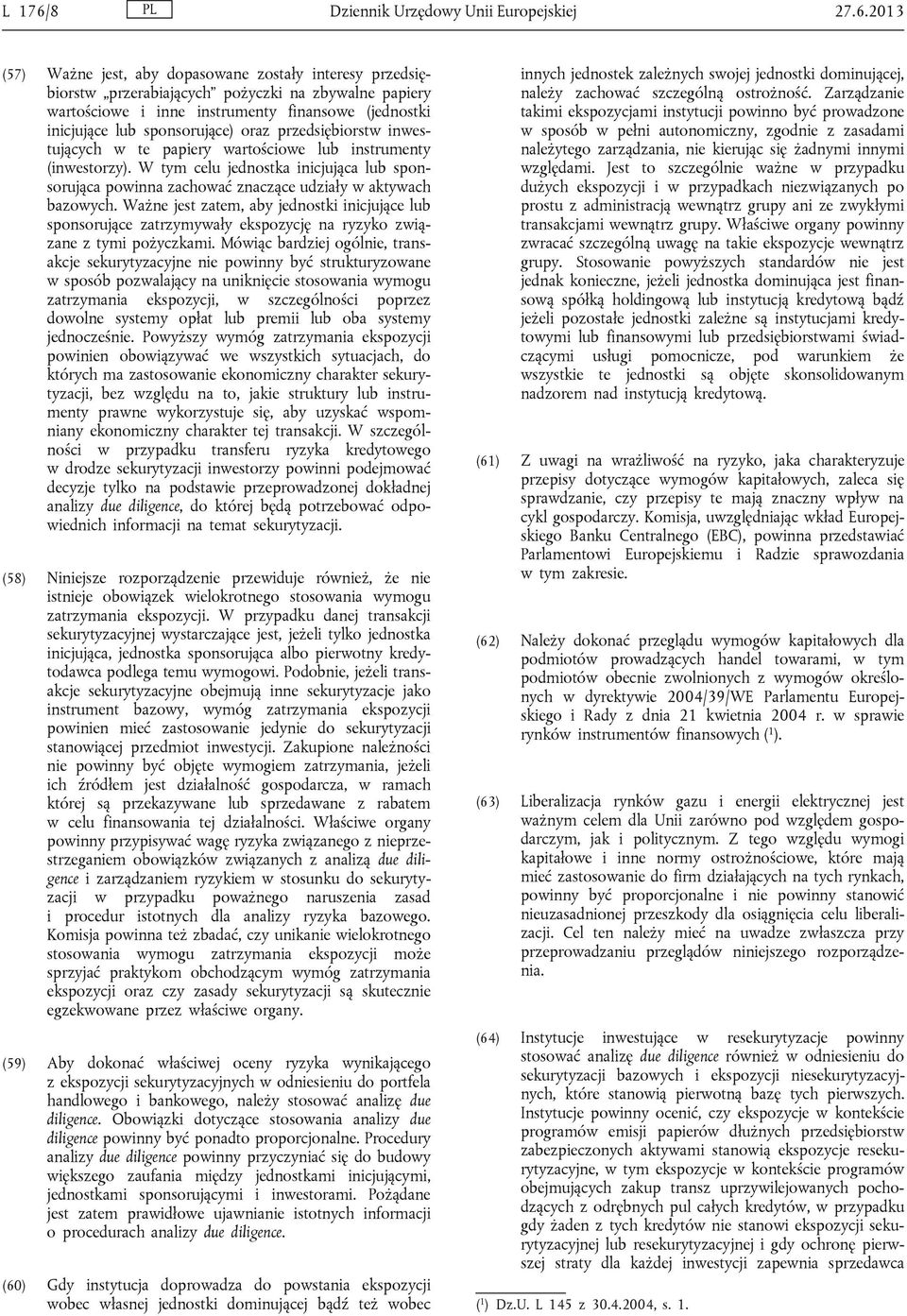 2013 (57) Ważne jest, aby dopasowane zostały interesy przedsiębiorstw przerabiających pożyczki na zbywalne papiery wartościowe i inne instrumenty finansowe (jednostki inicjujące lub sponsorujące)