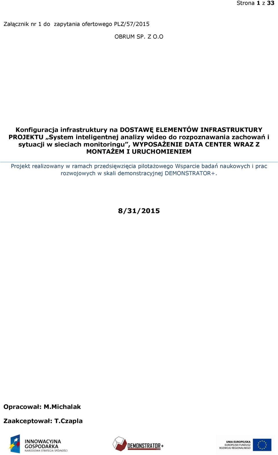 rozpoznawania zachowań i sytuacji w sieciach monitoringu, WYPOSAŻENIE DATA CENTER WRAZ Z MONTAŻEM I URUCHOMIENIEM Projekt