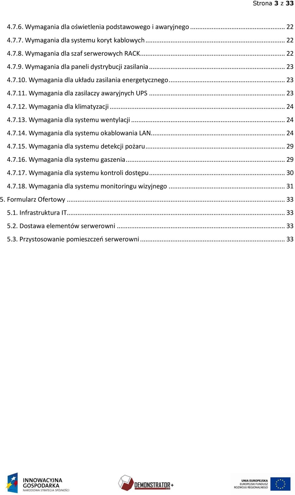 .. 24 4.7.13. Wymagania dla systemu wentylacji... 24 4.7.14. Wymagania dla systemu okablowania LAN... 24 4.7.15. Wymagania dla systemu detekcji pożaru... 29 4.7.16. Wymagania dla systemu gaszenia.