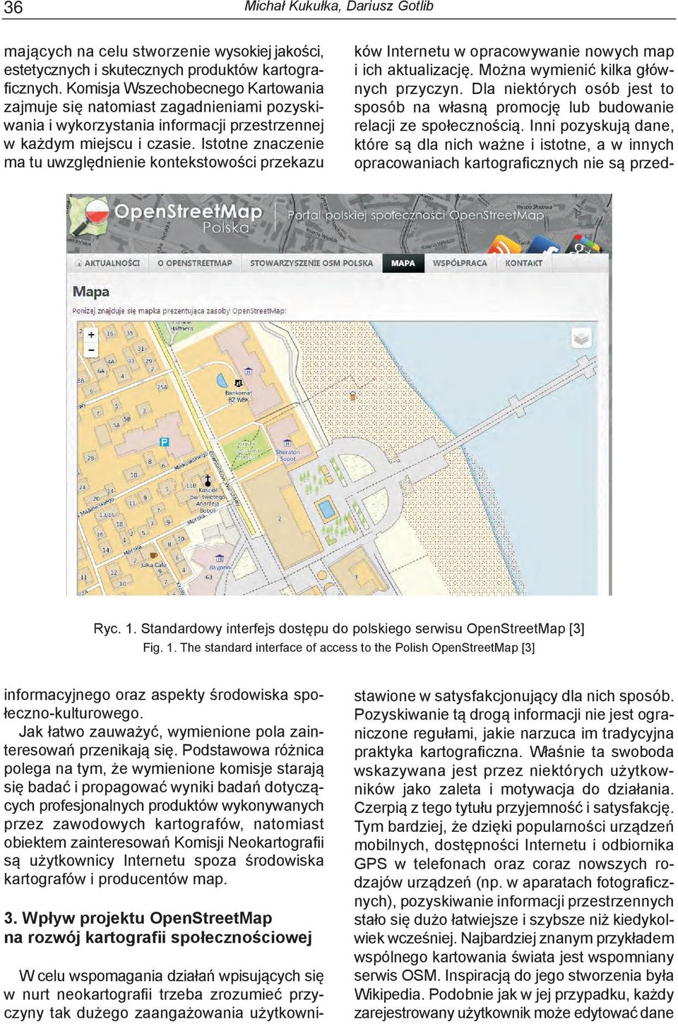 Istotne znaczenie ma tu uwzględnienie kontekstowości przekazu Ryc. 1. Standardowy interfejs dostępu do polskiego serwisu OpenStreetMap [3] Fig. 1. The standard interface of access to the Polish OpenStreetMap [3] informacyjnego oraz aspekty środowiska społeczno-kulturowego.