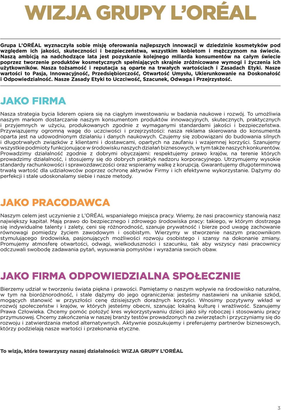 Naszą ambicją na nadchodzące lata jest pozyskanie kolejnego miliarda konsumentów na całym świecie poprzez tworzenie produktów kosmetycznych spełniających skrajnie zróżnicowane wymogi i życzenia ich