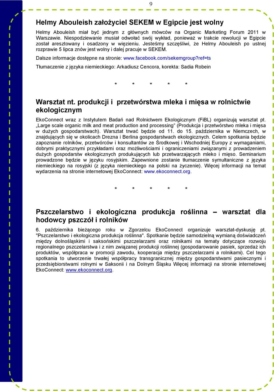 Jesteśmy szczęśliwi, Ŝe Helmy Abouleish po ustnej rozprawie 5 lipca znów jest wolny i dalej pracuje w SEKEM. Dalsze informacje dostępne na stronie: www.facebook.com/sekemgroup?