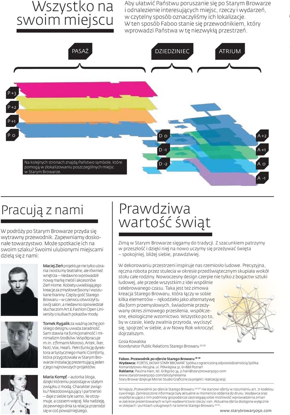 PASAŻ DZIEDZINIEC ATRIUM P +3 P +2 P 0 D 0 A +2 D -1 A +1 Na kolejnych stronach znajdą Państwo symbole, które pomogą w zlokalizowaniu poszczególnych miejsc w Starym Browarze.