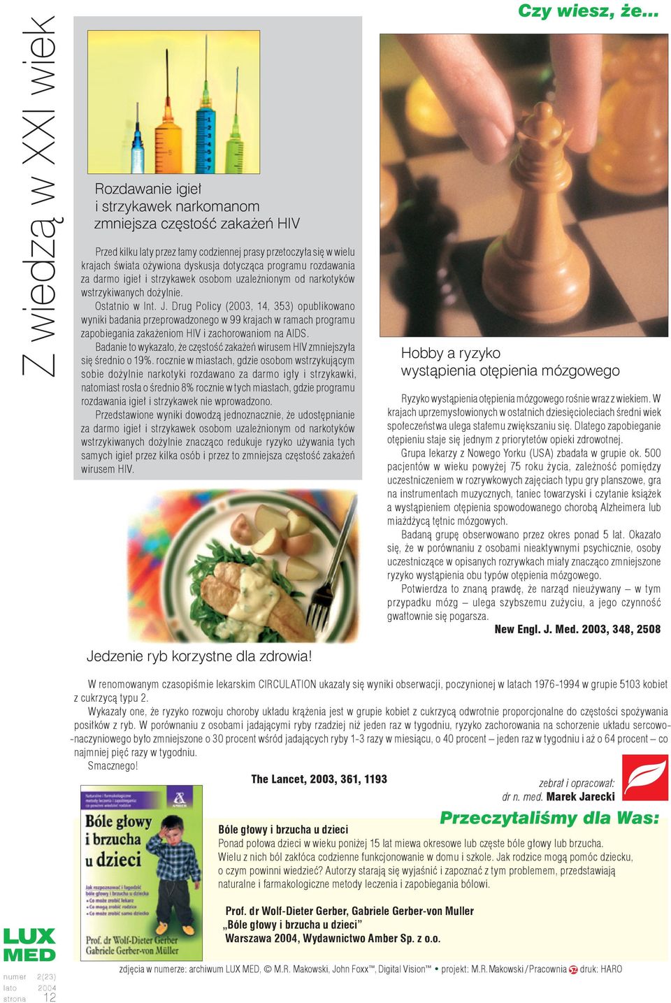 Drug Policy (2003, 14, 353) opublikowano wyniki badania przeprowadzonego w 99 krajach w ramach programu zapobiegania zakażeniom HIV i zachorowaniom na AIDS.