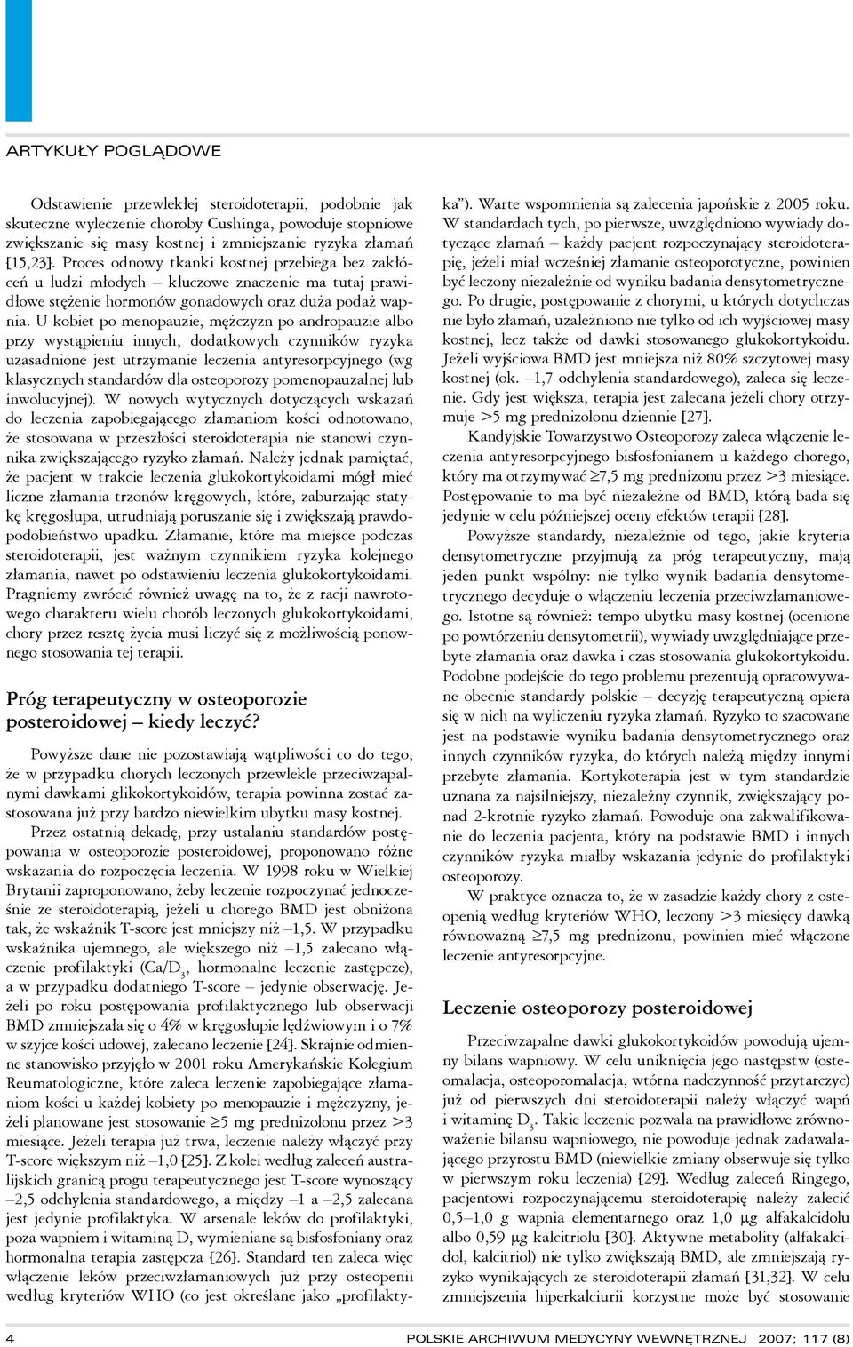 U kobiet po menopauzie, mężczyzn po andropauzie albo przy wystąpieniu innych, dodatkowych czynników ryzyka uzasadnione jest utrzymanie leczenia antyresorpcyjnego (wg klasycznych standardów dla