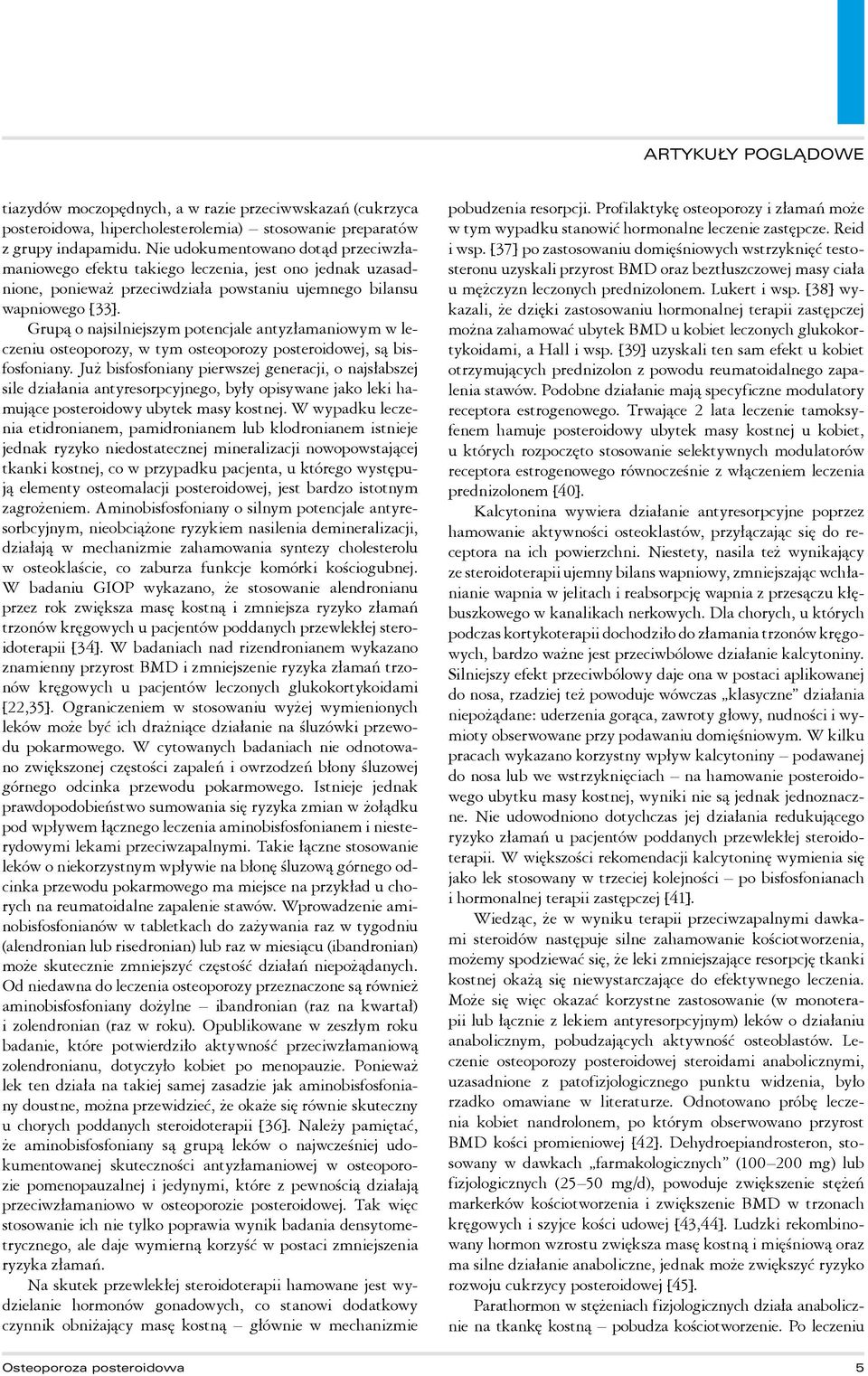 Grupą o najsilniejszym potencjale antyzłamaniowym w leczeniu osteoporozy, w tym osteoporozy posteroidowej, są bisfosfoniany.