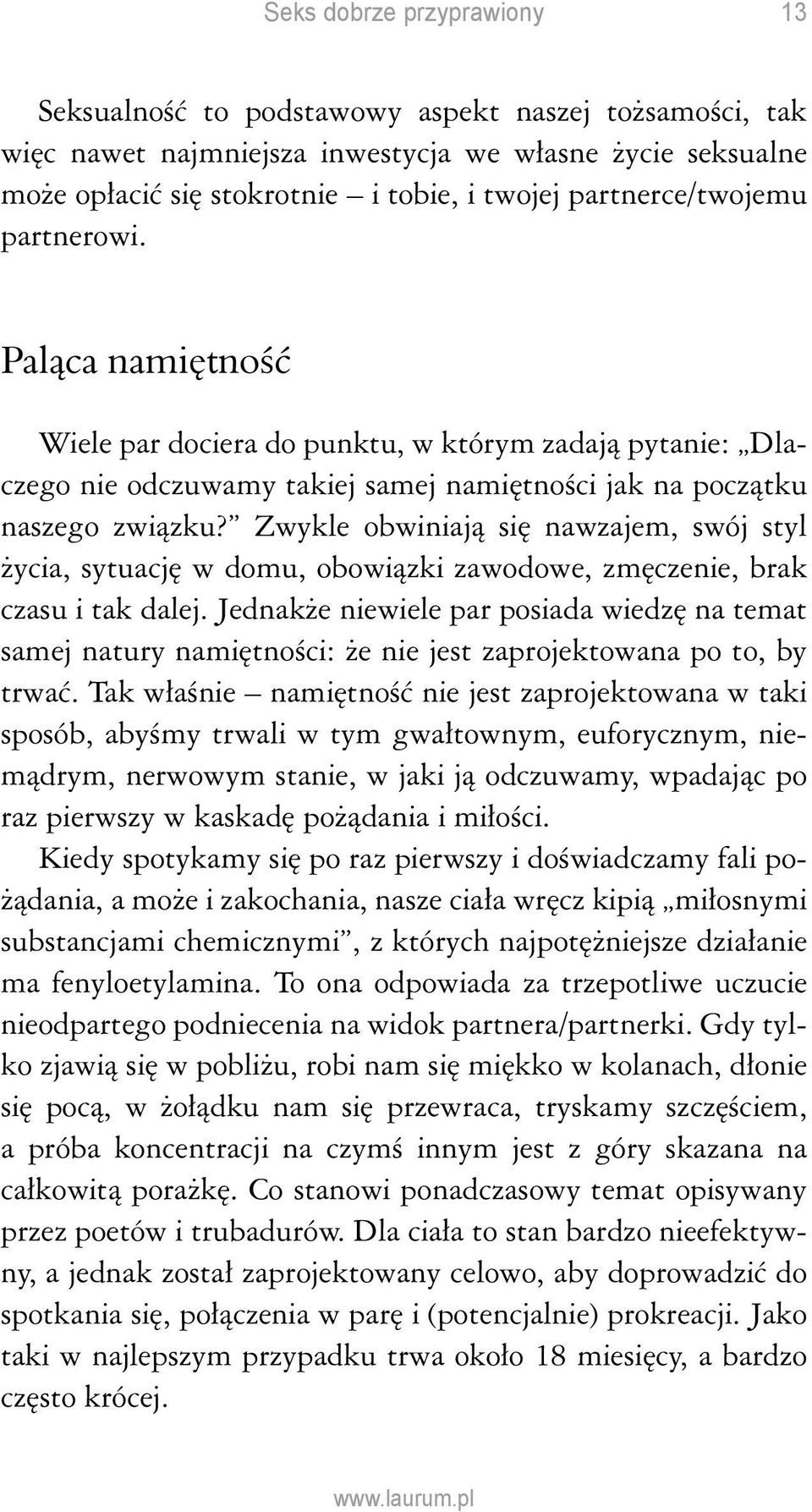 Zwykle obwiniają się nawzajem, swój styl życia, sytuację w domu, obowiązki zawodowe, zmęczenie, brak czasu i tak dalej.