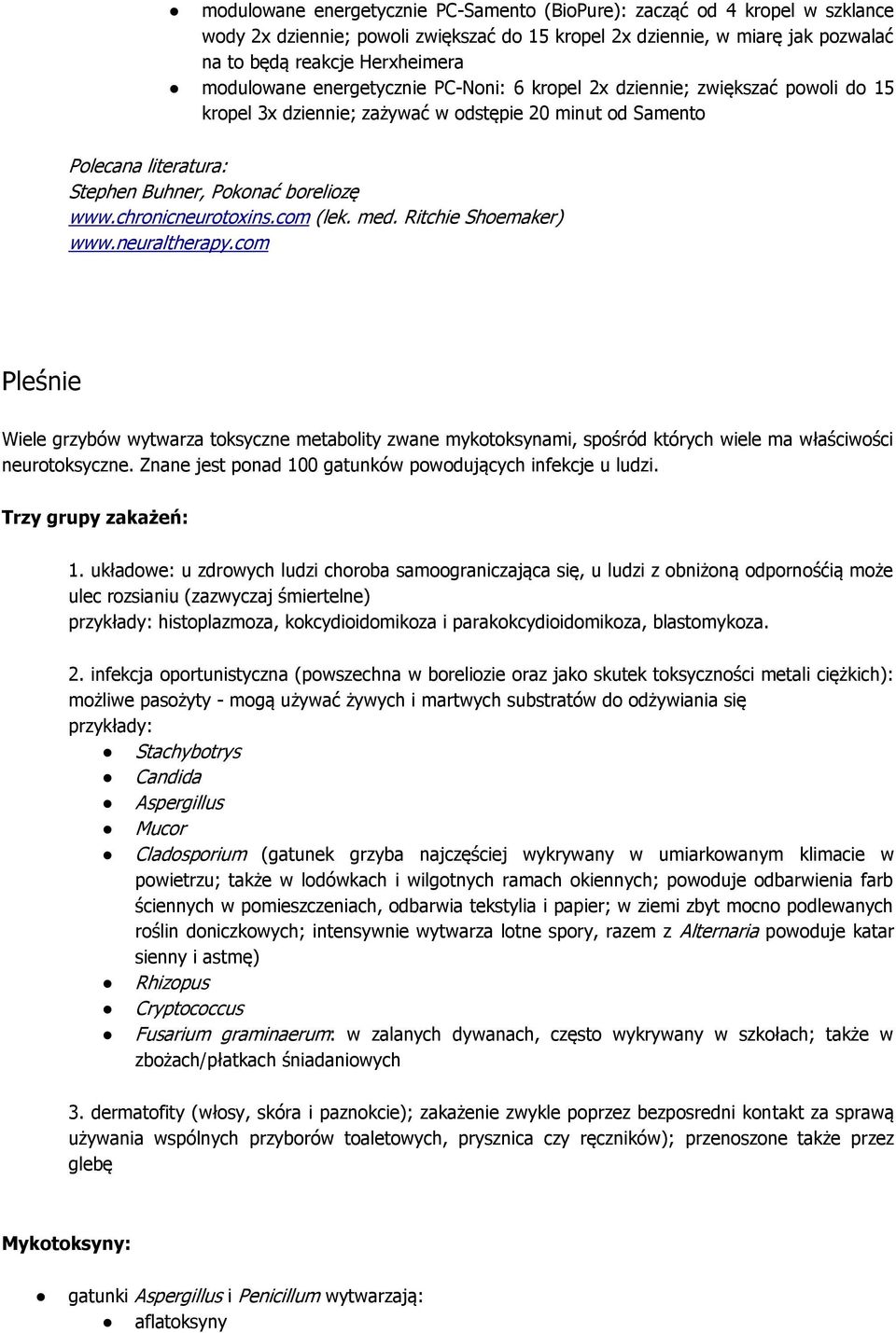 chronicneurotoxins.com (lek. med. Ritchie Shoemaker) www.neuraltherapy.com Pleśnie Wiele grzybów wytwarza toksyczne metabolity zwane mykotoksynami, spośród których wiele ma właściwości neurotoksyczne.