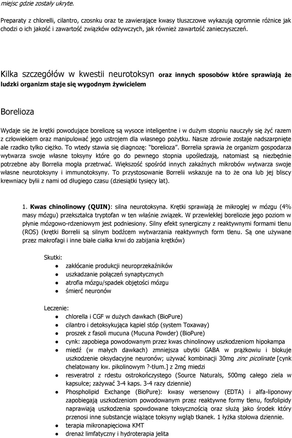 Kilka szczegółów w kwestii neurotoksyn oraz innych sposobów które sprawiają że ludzki organizm staje się wygodnym żywicielem Borelioza Wydaje się że krętki powodujące boreliozę są wysoce inteligentne