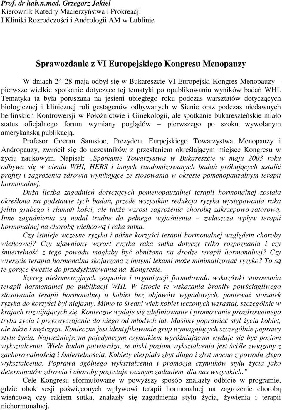 Bukareszcie VI Europejski Kongres Menopauzy pierwsze wielkie spotkanie dotyczce tej tematyki po opublikowaniu wyników bada WHI.