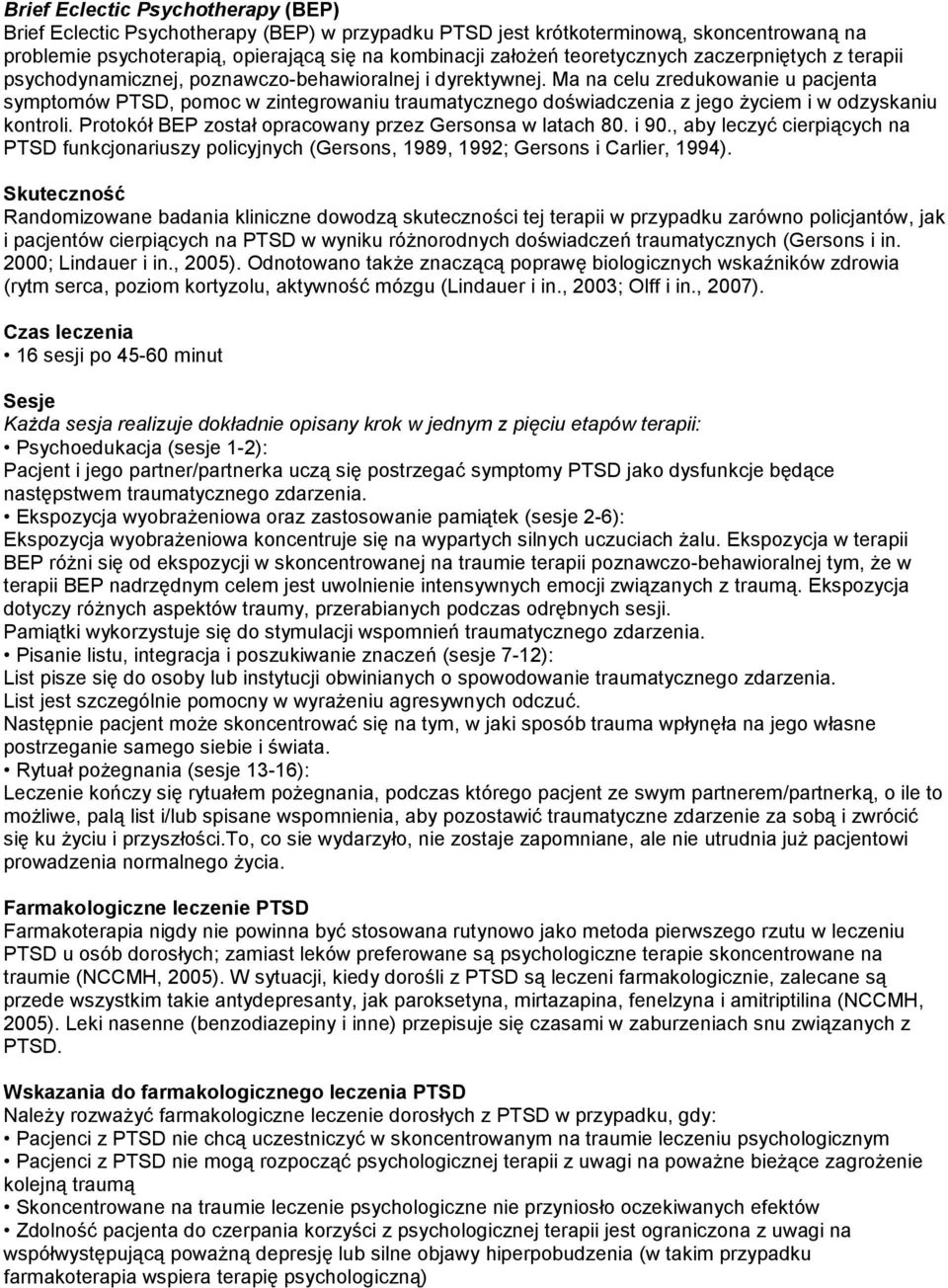 Ma na celu zredukowanie u pacjenta symptomów PTSD, pomoc w zintegrowaniu traumatycznego doświadczenia z jego Ŝyciem i w odzyskaniu kontroli. Protokół BEP został opracowany przez Gersonsa w latach 80.