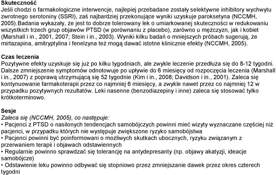 Badania wykazały, Ŝe jest to dobrze tolerowany lek o umiarkowanej skuteczności w redukowaniu wszystkich trzech grup objawów PTSD (w porównaniu z placebo), zarówno u męŝczyzn, jak i kobiet (Marshall i