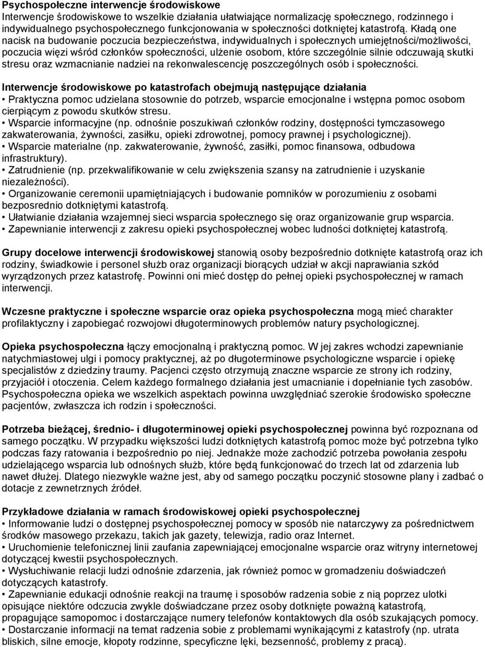 Kładą one nacisk na budowanie poczucia bezpieczeństwa, indywidualnych i społecznych umiejętności/moŝliwości, poczucia więzi wśród członków społeczności, ulŝenie osobom, które szczególnie silnie