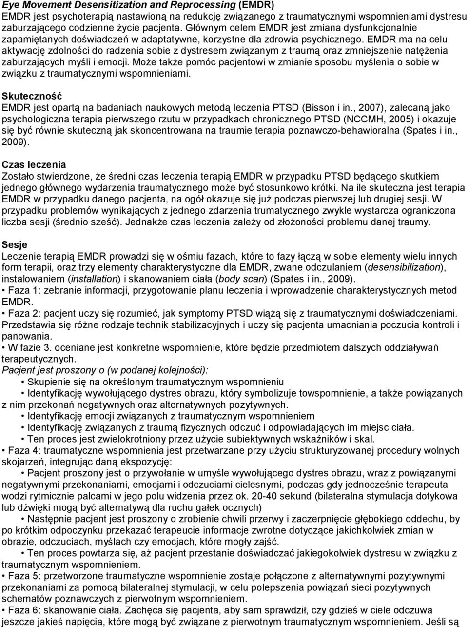 EMDR ma na celu aktywację zdolności do radzenia sobie z dystresem związanym z traumą oraz zmniejszenie natęŝenia zaburzających myśli i emocji.