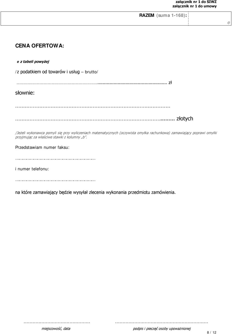 ..... złotych /Jeżeli wykonawca pomyli się przy wyliczeniach matematycznych (oczywista omyłka rachunkowa)