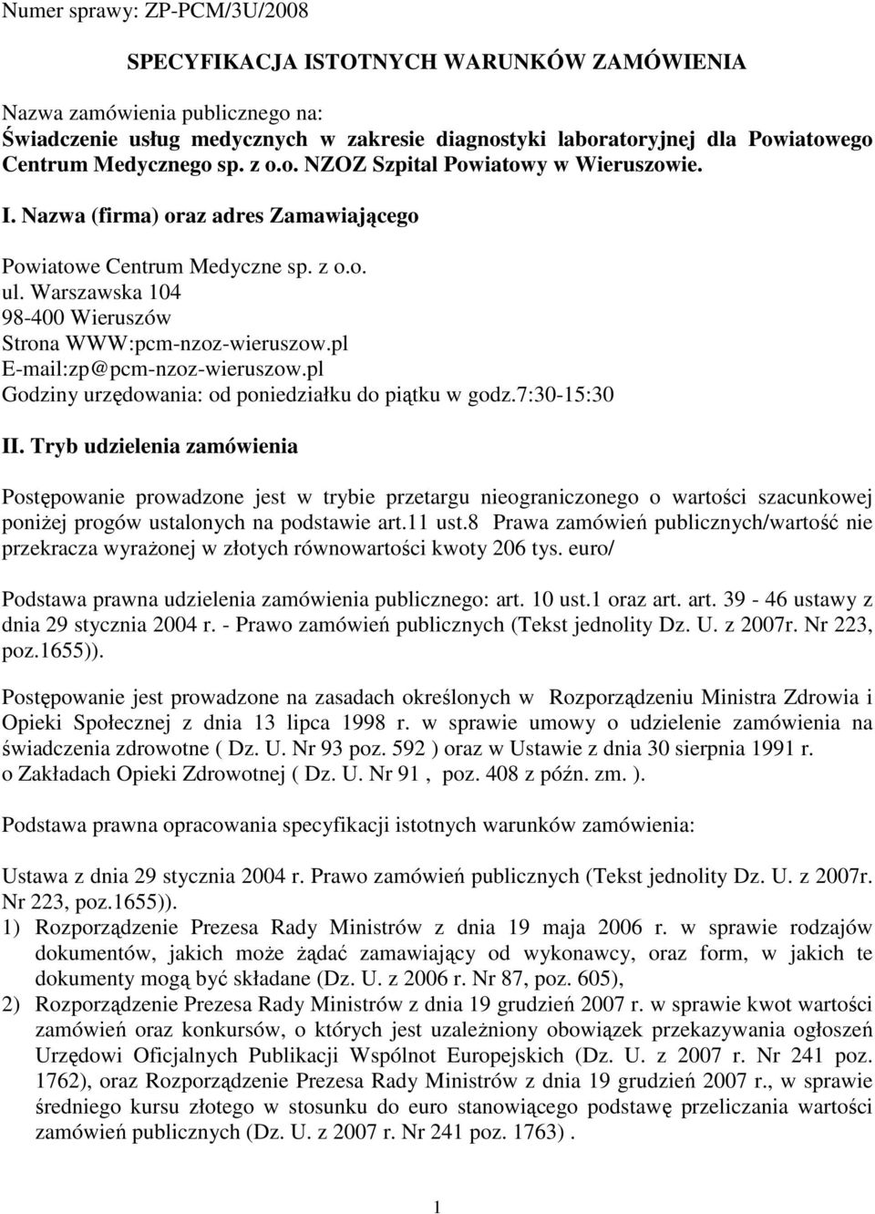 Warszawska 104 98-400 Wieruszów Strona WWW:pcm-nzoz-wieruszow.pl E-mail:zp@pcm-nzoz-wieruszow.pl Godziny urzędowania: od poniedziałku do piątku w godz.7:30-15:30 II.