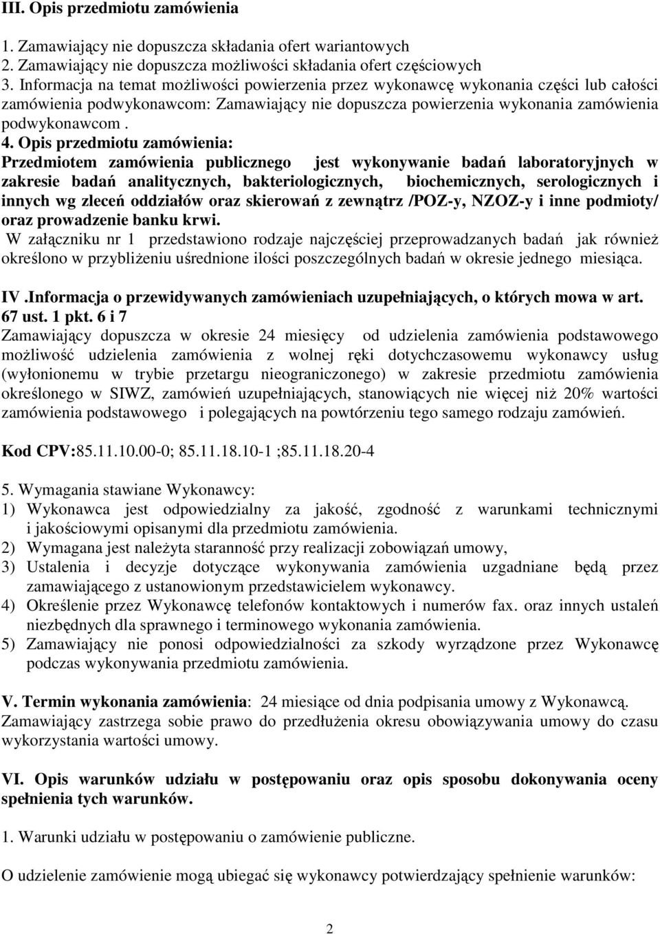 Opis przedmiotu zamówienia: Przedmiotem zamówienia publicznego jest wykonywanie badań laboratoryjnych w zakresie badań analitycznych, bakteriologicznych, biochemicznych, serologicznych i innych wg