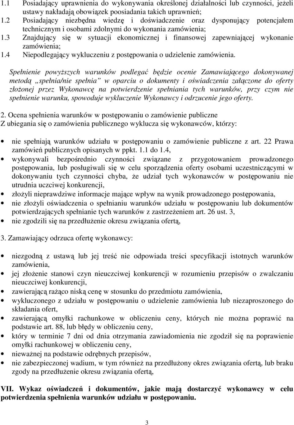 3 Znajdujący się w sytuacji ekonomicznej i finansowej zapewniającej wykonanie zamówienia; 1.4 Niepodlegający wykluczeniu z postępowania o udzielenie zamówienia.