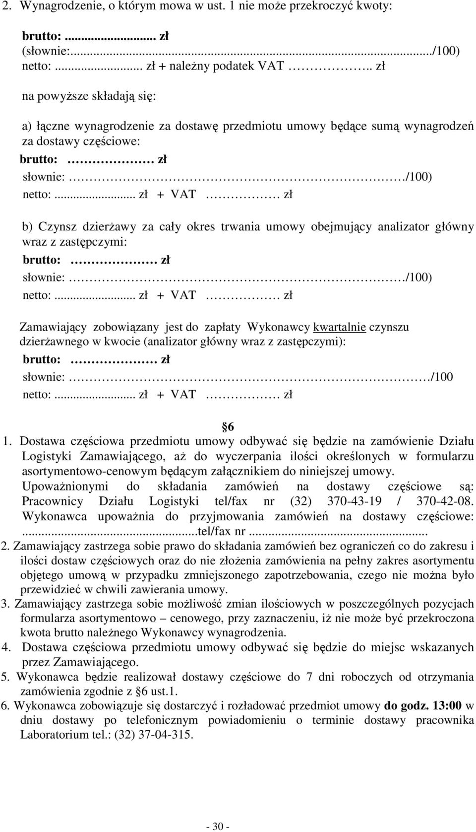 .. zł + VAT zł b) Czynsz dzierŝawy za cały okres trwania umowy obejmujący analizator główny wraz z zastępczymi: brutto: zł słownie: /100) netto:.