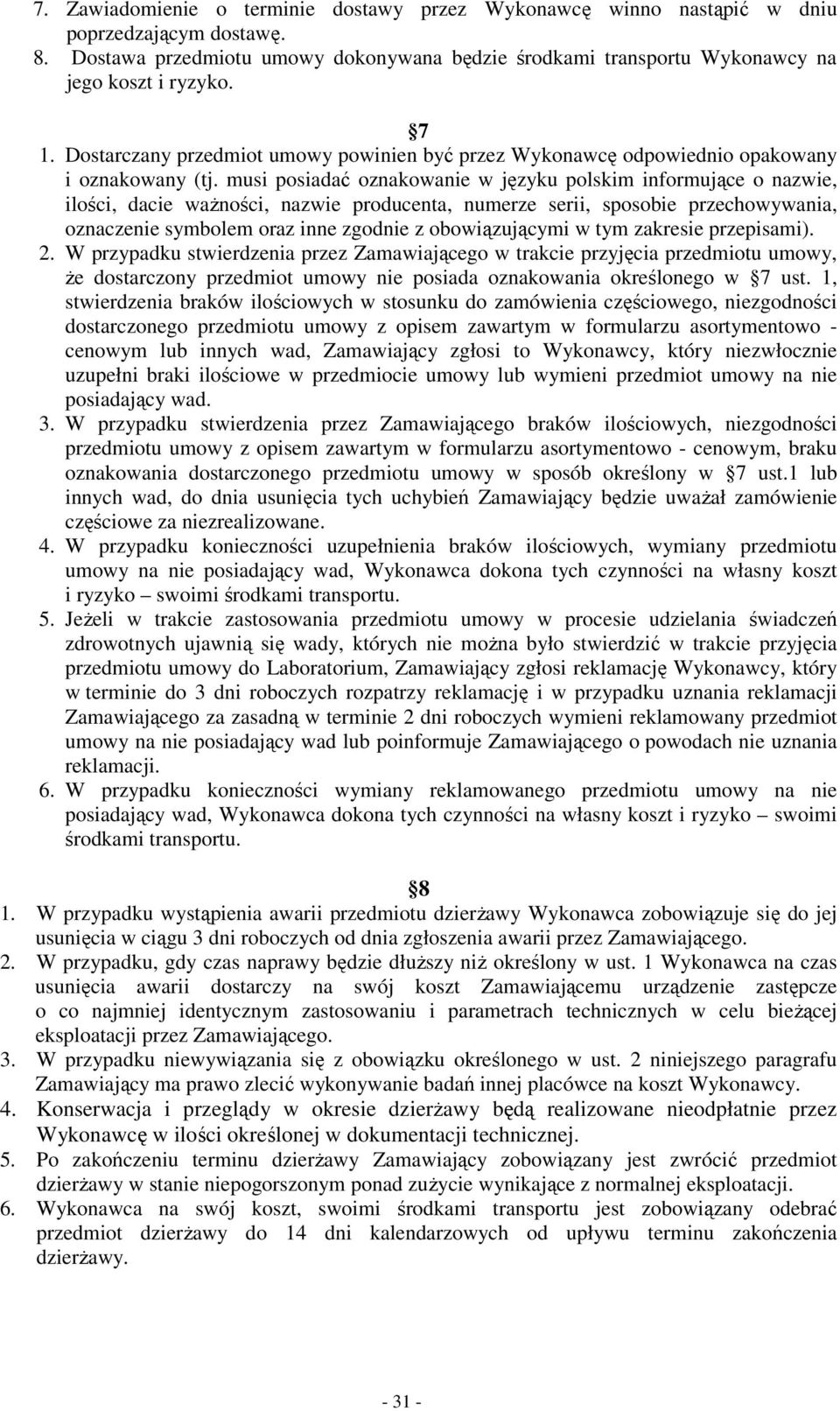 musi posiadać oznakowanie w języku polskim informujące o nazwie, ilości, dacie waŝności, nazwie producenta, numerze serii, sposobie przechowywania, oznaczenie symbolem oraz inne zgodnie z