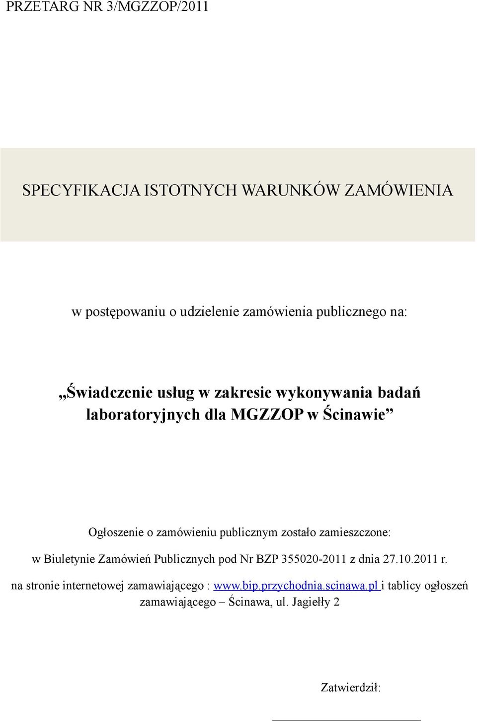 zostało zamieszczone: w Biuletynie Zamówień Publicznych pod Nr BZP 355020-2011 z dnia 27.10.2011 r.