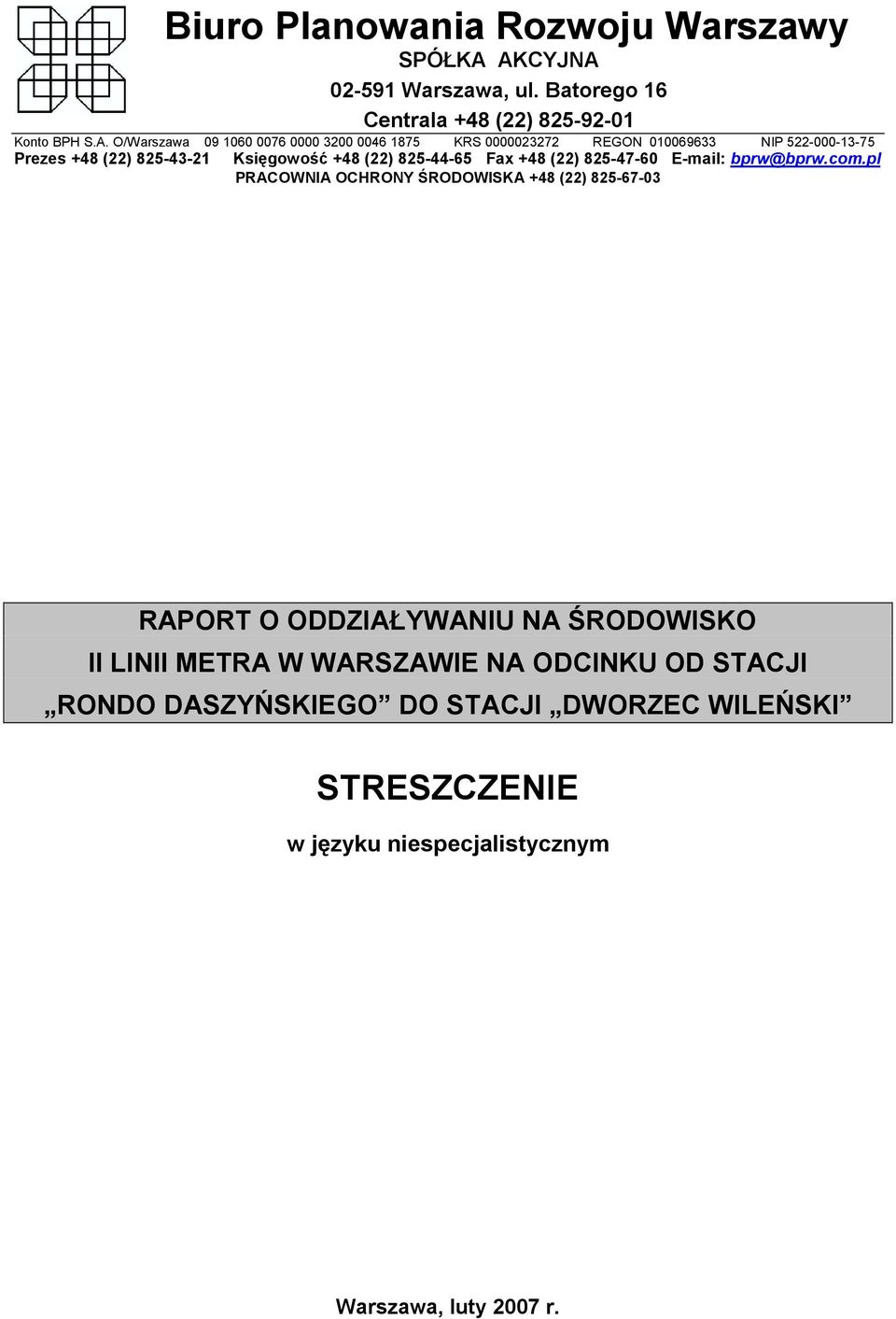 0000023272 REGON 010069633 NIP 522-000-13-75 Prezes +48 (22) 825-43-21 Księgowość +48 (22) 825-44-65 Fax +48 (22) 825-47-60 E-mail: bprw@bprw.